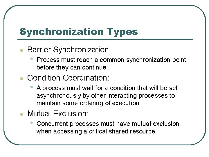 Synchronization Types l l l Barrier Synchronization: • Process must reach a common synchronization