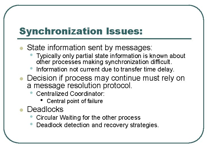Synchronization Issues: l l l State information sent by messages: • • Typically only