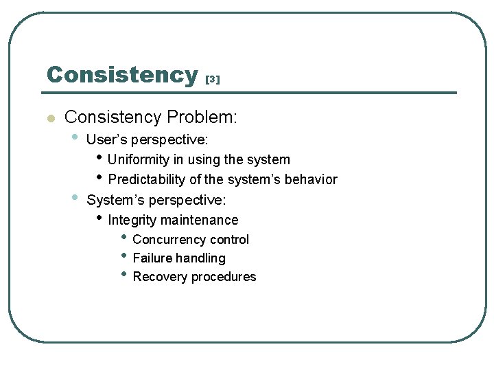 Consistency l [3] Consistency Problem: • • User’s perspective: • Uniformity in using the