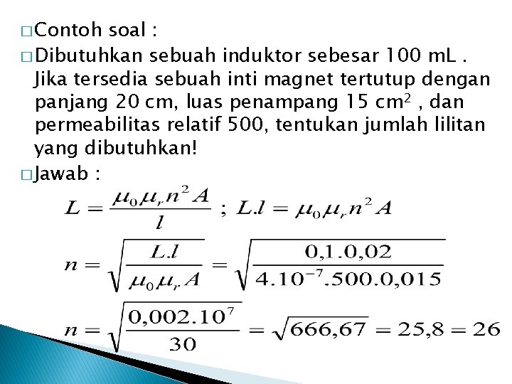 � Contoh soal : � Dibutuhkan sebuah induktor sebesar 100 m. L. Jika tersedia