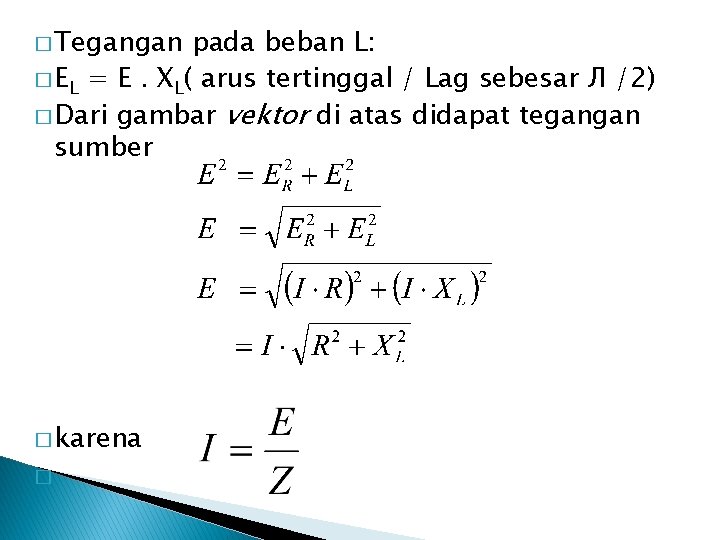 � Tegangan pada beban L: � EL = E. XL( arus tertinggal / Lag