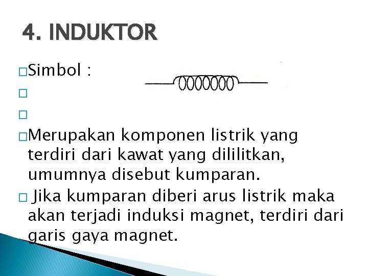 4. INDUKTOR �Simbol � � : �Merupakan komponen listrik yang terdiri dari kawat yang
