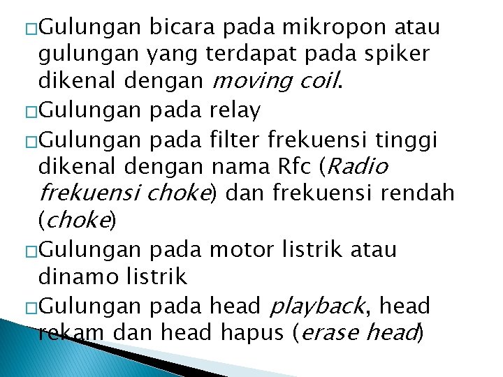 �Gulungan bicara pada mikropon atau gulungan yang terdapat pada spiker dikenal dengan moving coil.