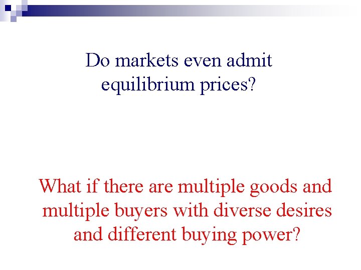 Do markets even admit equilibrium prices? What if there are multiple goods and multiple