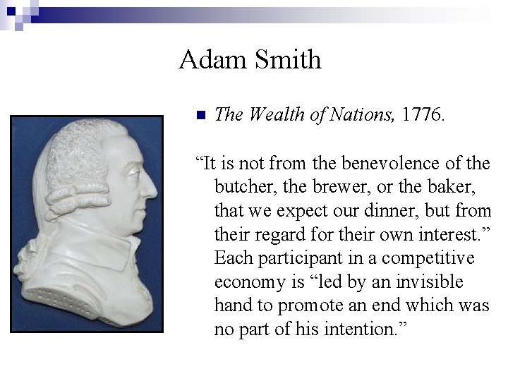 Adam Smith n The Wealth of Nations, 1776. “It is not from the benevolence