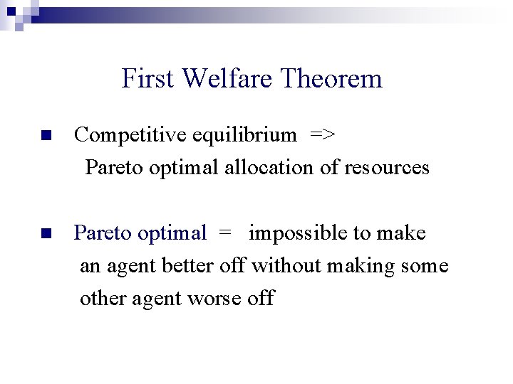 First Welfare Theorem n Competitive equilibrium => Pareto optimal allocation of resources n Pareto