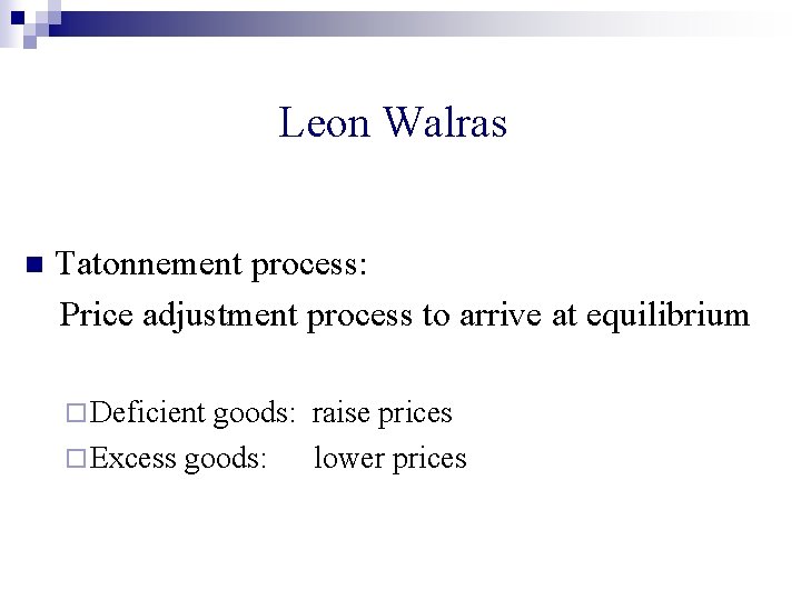 Leon Walras n Tatonnement process: Price adjustment process to arrive at equilibrium ¨ Deficient