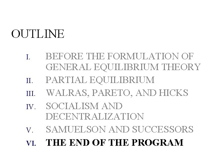 OUTLINE I. III. IV. V. VI. BEFORE THE FORMULATION OF GENERAL EQUILIBRIUM THEORY PARTIAL