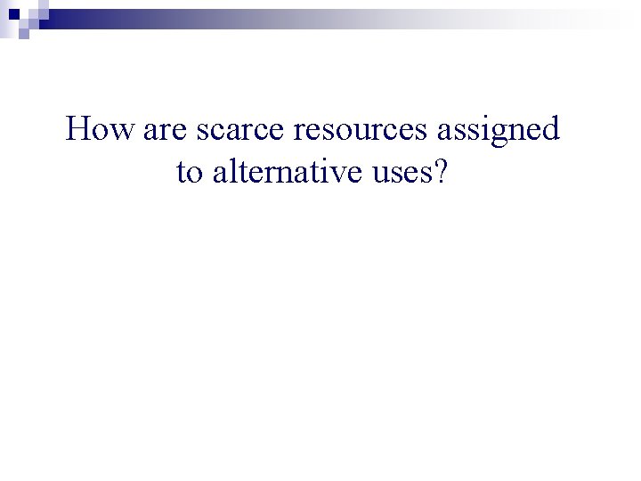 How are scarce resources assigned to alternative uses? 