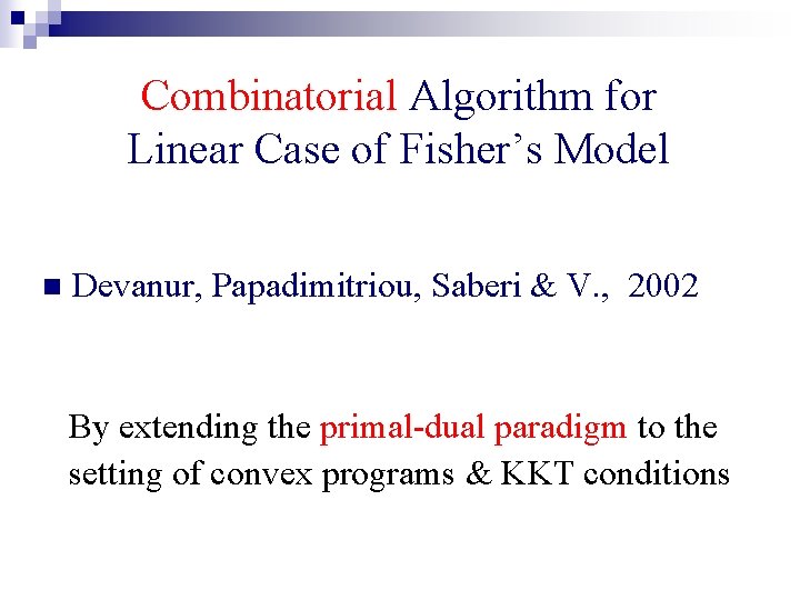 Combinatorial Algorithm for Linear Case of Fisher’s Model n Devanur, Papadimitriou, Saberi & V.