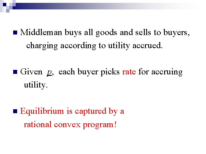 n Middleman buys all goods and sells to buyers, charging according to utility accrued.