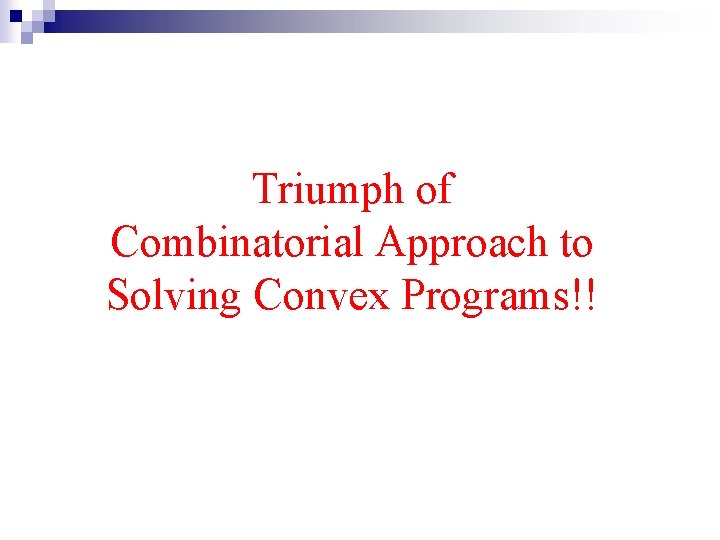 Triumph of Combinatorial Approach to Solving Convex Programs!! 