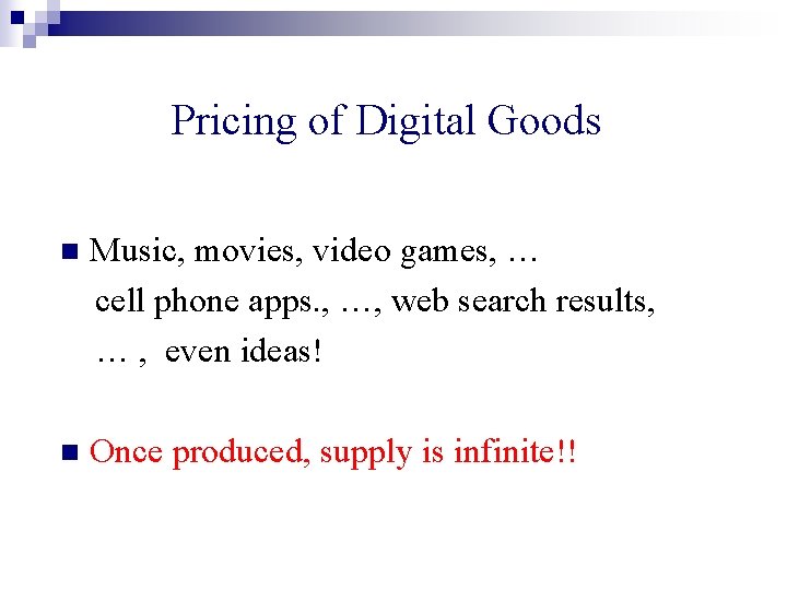 Pricing of Digital Goods n Music, movies, video games, … cell phone apps. ,