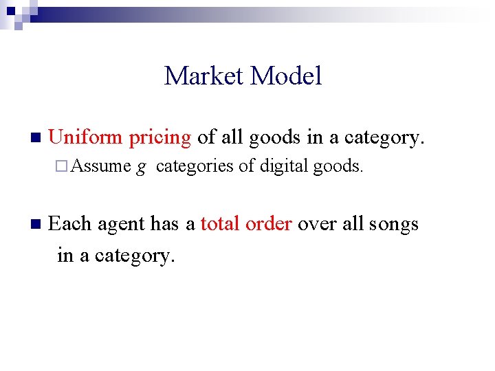 Market Model n Uniform pricing of all goods in a category. ¨ Assume n