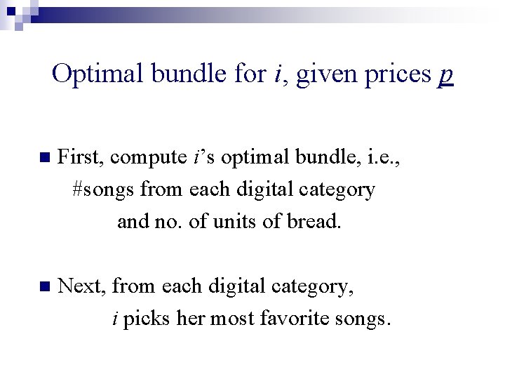 Optimal bundle for i, given prices p n First, compute i’s optimal bundle, i.