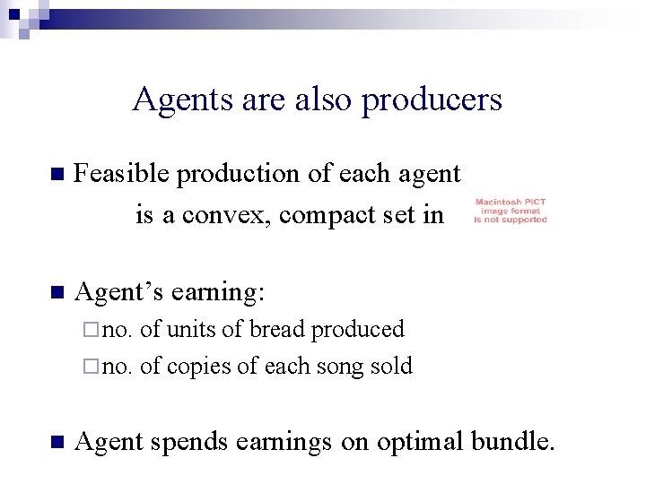Agents are also producers n Feasible production of each agent is a convex, compact