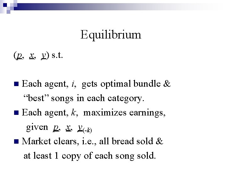 Equilibrium (p, x, y) s. t. Each agent, i, gets optimal bundle & “best”