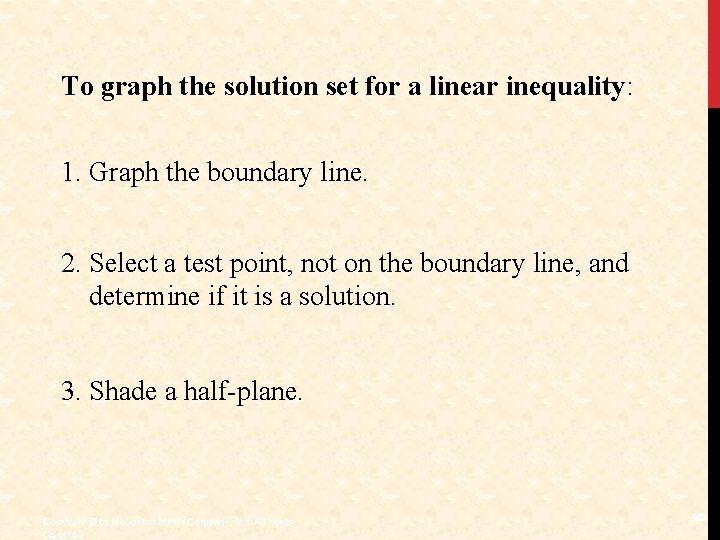 To graph the solution set for a linear inequality: 1. Graph the boundary line.