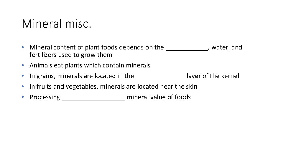 Mineral misc. • Mineral content of plant foods depends on the ______, water, and