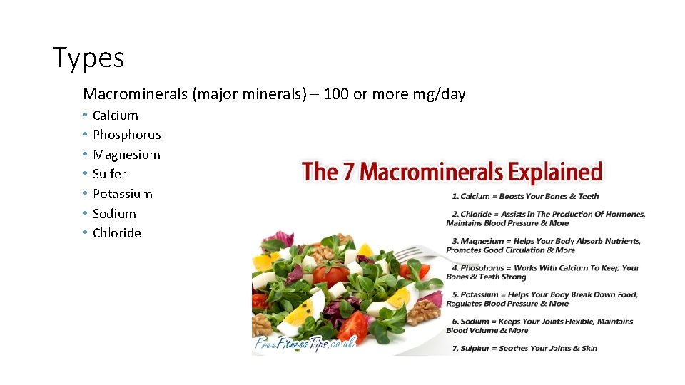 Types Macrominerals (major minerals) – 100 or more mg/day • • Calcium Phosphorus Magnesium