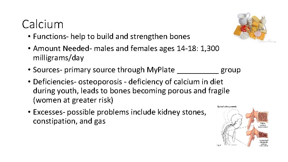 Calcium • Functions- help to build and strengthen bones • Amount Needed- males and