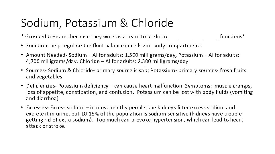 Sodium, Potassium & Chloride * Grouped together because they work as a team to