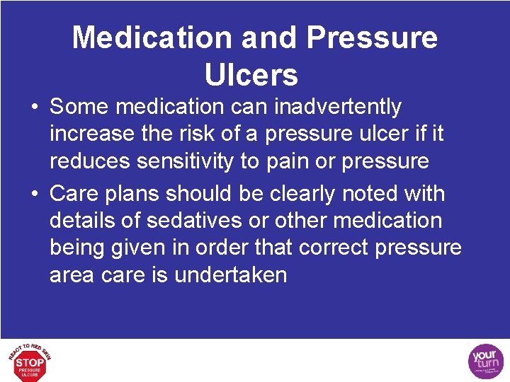 Medication and Pressure Ulcers • Some medication can inadvertently increase the risk of a