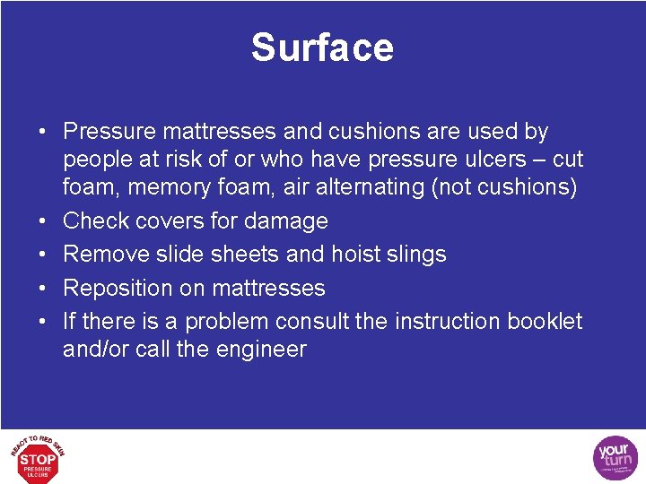 Surface • Pressure mattresses and cushions are used by people at risk of or