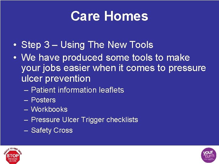 Care Homes • Step 3 – Using The New Tools • We have produced
