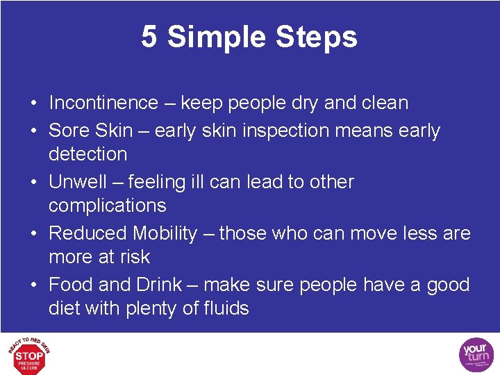 5 Simple Steps • Incontinence – keep people dry and clean • Sore Skin