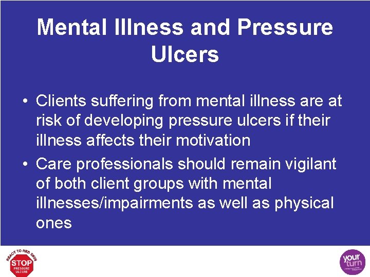 Mental Illness and Pressure Ulcers • Clients suffering from mental illness are at risk