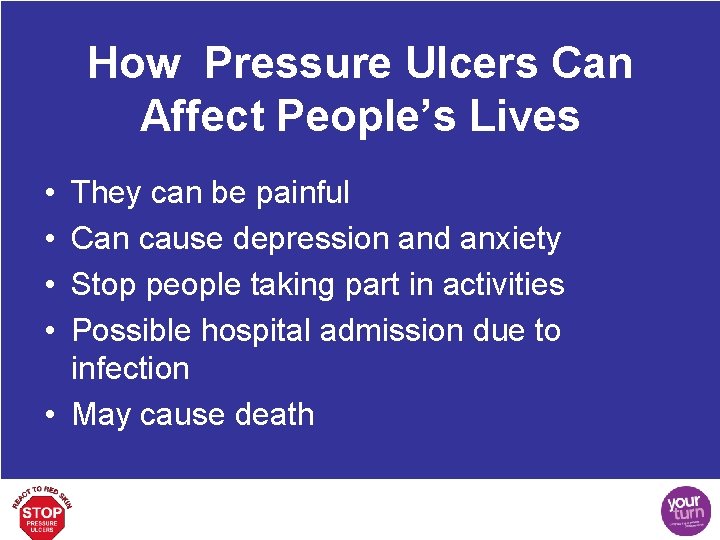 How Pressure Ulcers Can Affect People’s Lives • • They can be painful Can