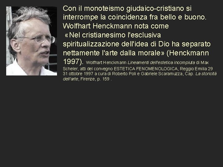 Con il monoteismo giudaico-cristiano si interrompe la coincidenza fra bello e buono. Wolfhart Henckmann
