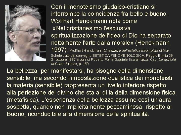 Con il monoteismo giudaico-cristiano si interrompe la coincidenza fra bello e buono. Wolfhart Henckmann
