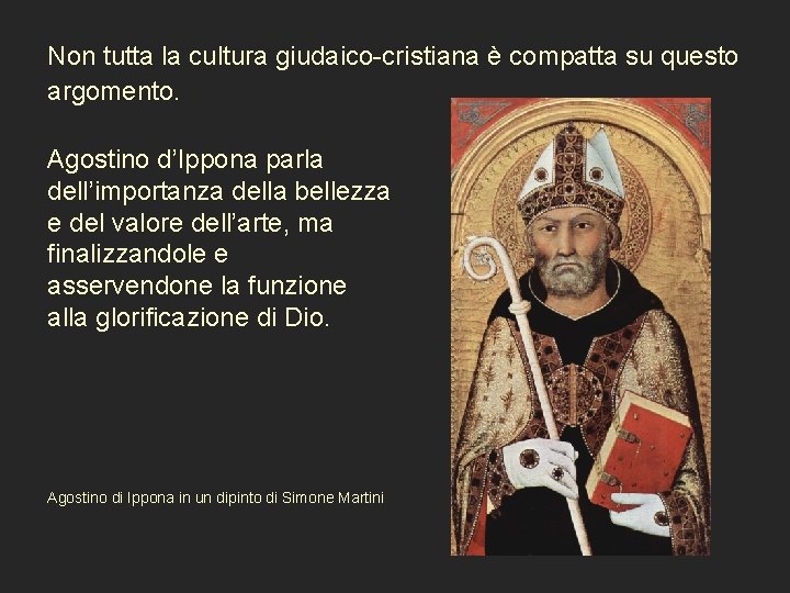 Non tutta la cultura giudaico-cristiana è compatta su questo argomento. Agostino d’Ippona parla dell’importanza