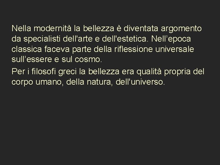  Nella modernità la bellezza è diventata argomento da specialisti dell'arte e dell'estetica. Nell’epoca