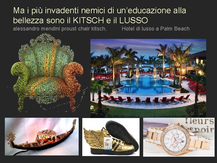 Ma i più invadenti nemici di un’educazione alla bellezza sono il KITSCH e il