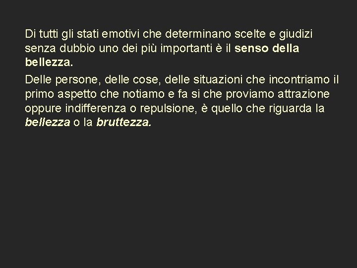  Di tutti gli stati emotivi che determinano scelte e giudizi senza dubbio uno