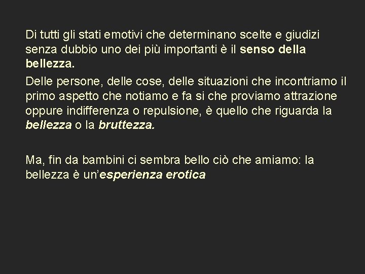  Di tutti gli stati emotivi che determinano scelte e giudizi senza dubbio uno