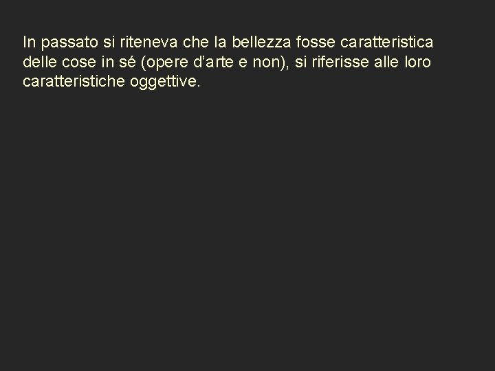 In passato si riteneva che la bellezza fosse caratteristica delle cose in sé (opere