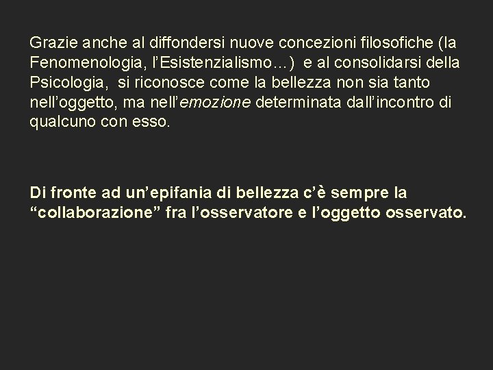  Grazie anche al diffondersi nuove concezioni filosofiche (la Fenomenologia, l’Esistenzialismo…) e al consolidarsi