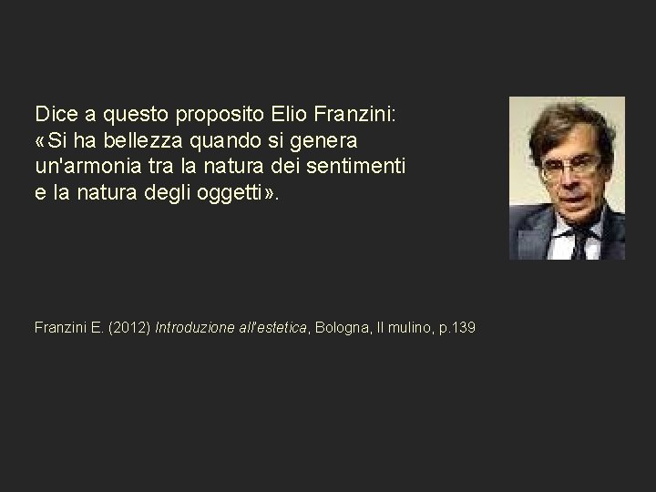 Dice a questo proposito Elio Franzini: «Si ha bellezza quando si genera un'armonia tra