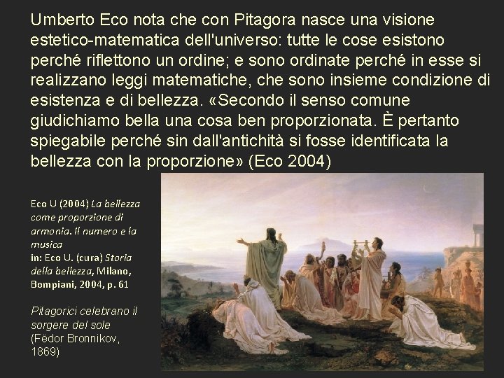 Umberto Eco nota che con Pitagora nasce una visione estetico-matematica dell'universo: tutte le cose