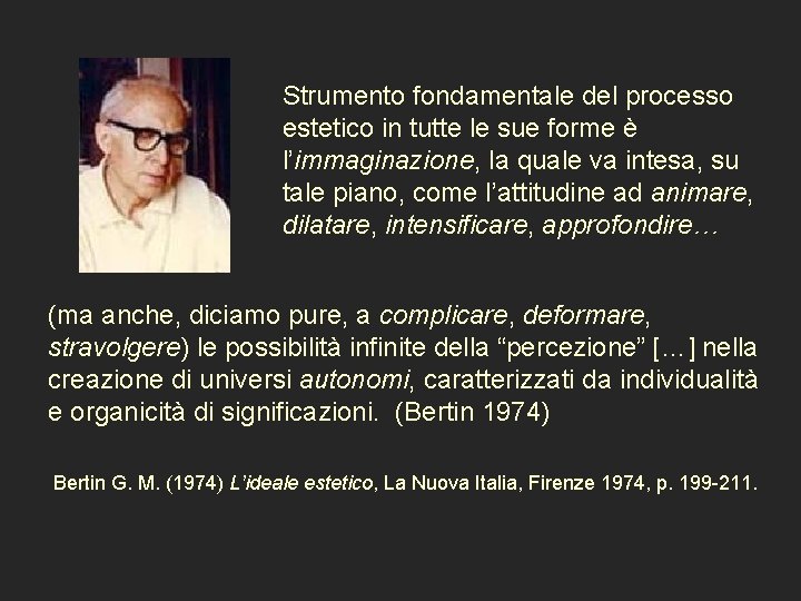 Strumento fondamentale del processo estetico in tutte le sue forme è l’immaginazione, la quale