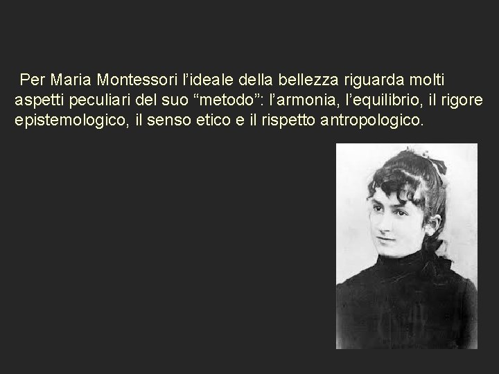  Per Maria Montessori l’ideale della bellezza riguarda molti aspetti peculiari del suo “metodo”: