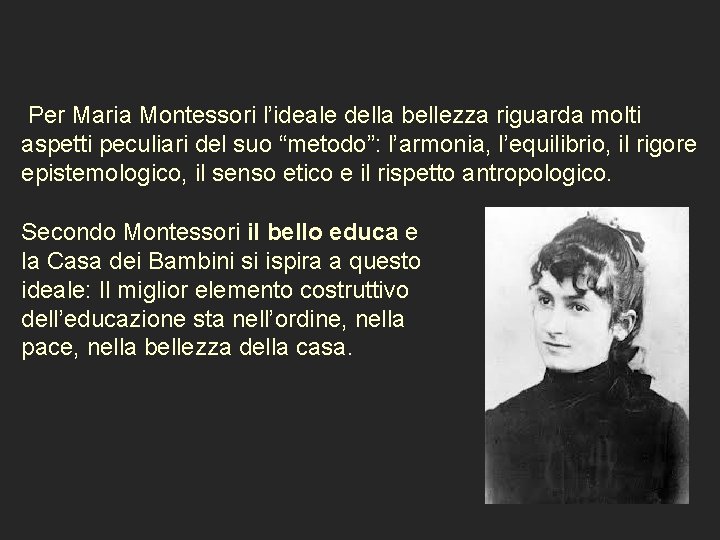  Per Maria Montessori l’ideale della bellezza riguarda molti aspetti peculiari del suo “metodo”: