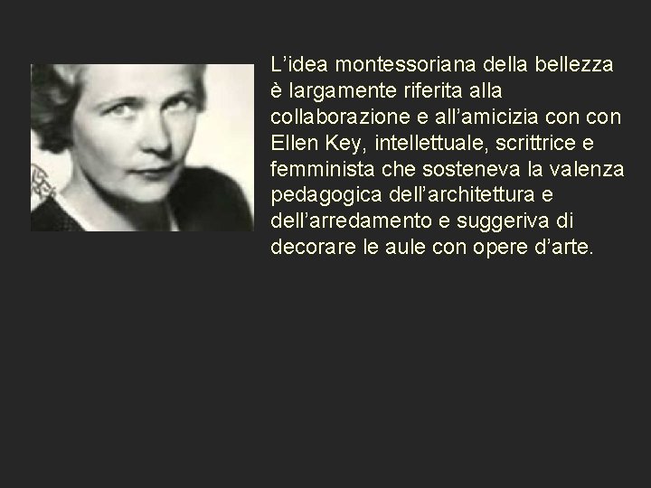 L’idea montessoriana della bellezza è largamente riferita alla collaborazione e all’amicizia con Ellen Key,