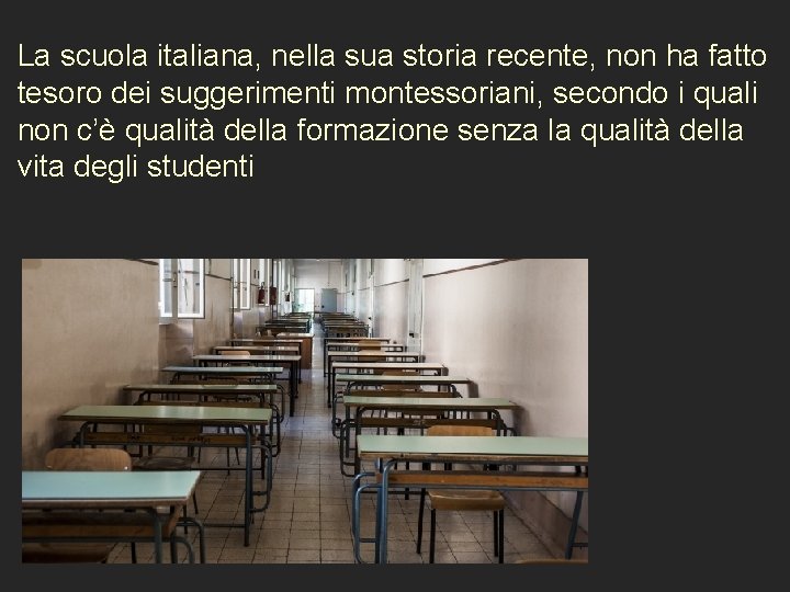 La scuola italiana, nella sua storia recente, non ha fatto tesoro dei suggerimenti montessoriani,