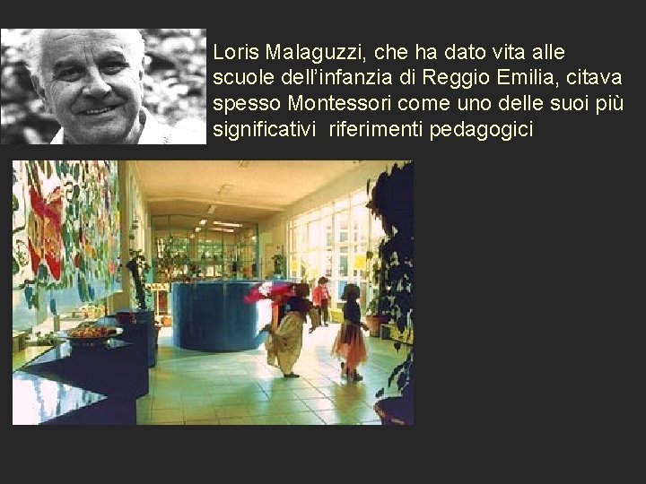 Loris Malaguzzi, che ha dato vita alle scuole dell’infanzia di Reggio Emilia, citava spesso