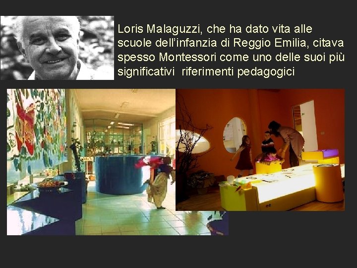Loris Malaguzzi, che ha dato vita alle scuole dell’infanzia di Reggio Emilia, citava spesso